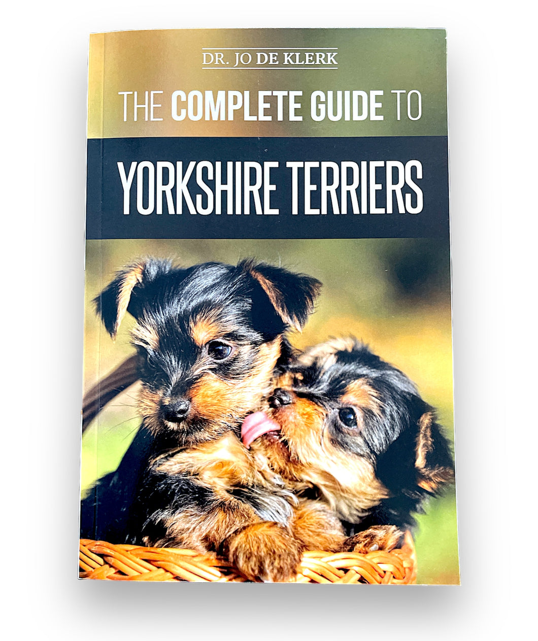 The Complete Guide to Yorkshire Terriers by Dr Jo De Klerk