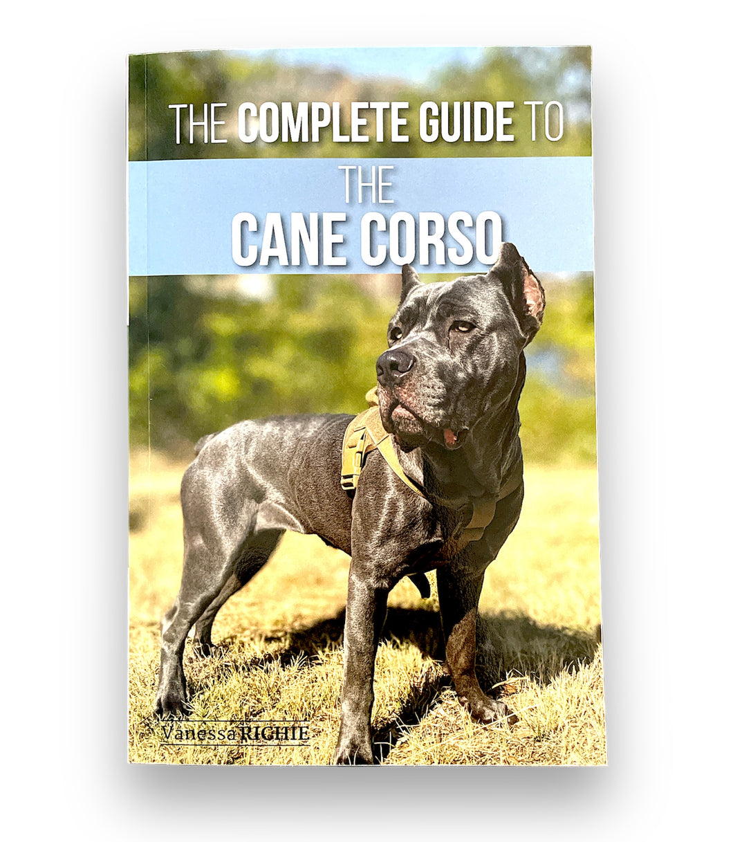 The Complete Guide to Cane Corso by Vanessa Richie