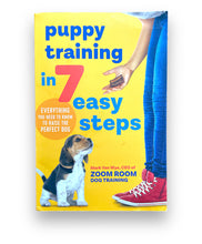 Load image into Gallery viewer, Puppy Training in 7 Easy Steps: Everything You Need to Know to Raise the Perfect Dog by Zoom Room Dog Training
