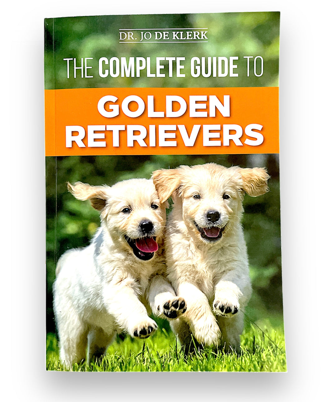 The Complete Guide to Golden Retrievers by Dr Jo De Klerk