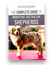 Load image into Gallery viewer, The Complete Guide to Miniature Australian Shepherds by Kearsten Williams
